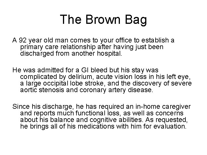 The Brown Bag A 92 year old man comes to your office to establish
