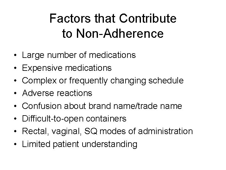 Factors that Contribute to Non-Adherence • • Large number of medications Expensive medications Complex