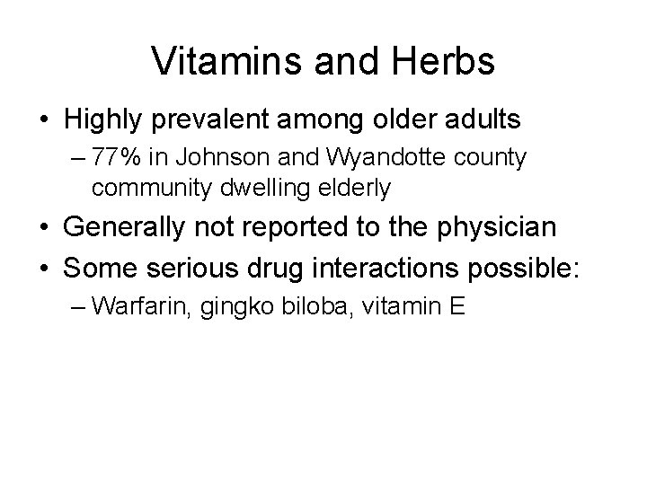 Vitamins and Herbs • Highly prevalent among older adults – 77% in Johnson and