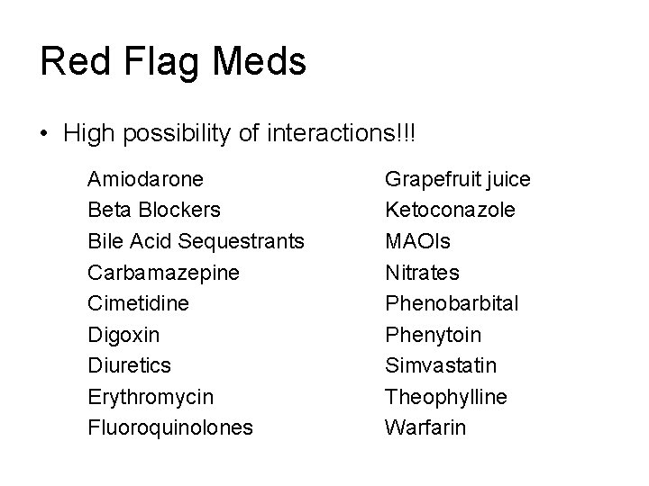 Red Flag Meds • High possibility of interactions!!! Amiodarone Beta Blockers Bile Acid Sequestrants