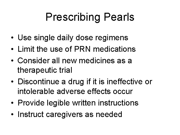 Prescribing Pearls • Use single daily dose regimens • Limit the use of PRN