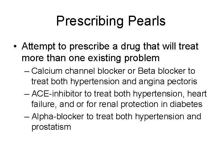 Prescribing Pearls • Attempt to prescribe a drug that will treat more than one