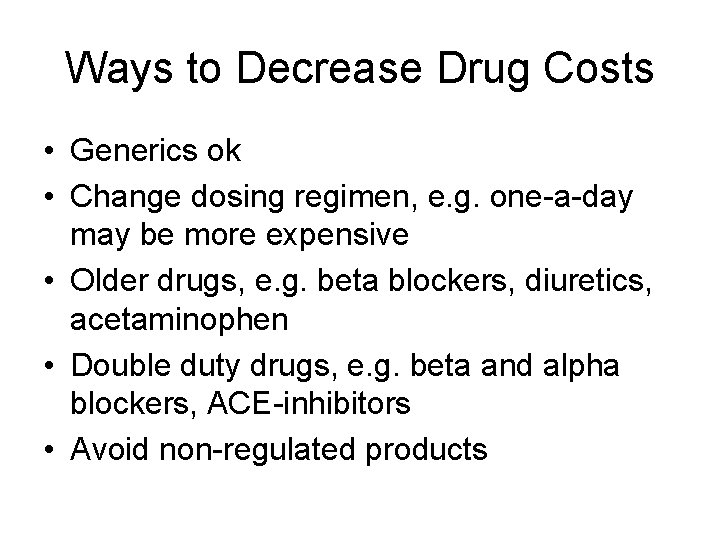 Ways to Decrease Drug Costs • Generics ok • Change dosing regimen, e. g.