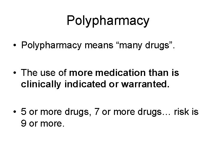 Polypharmacy • Polypharmacy means “many drugs”. • The use of more medication than is