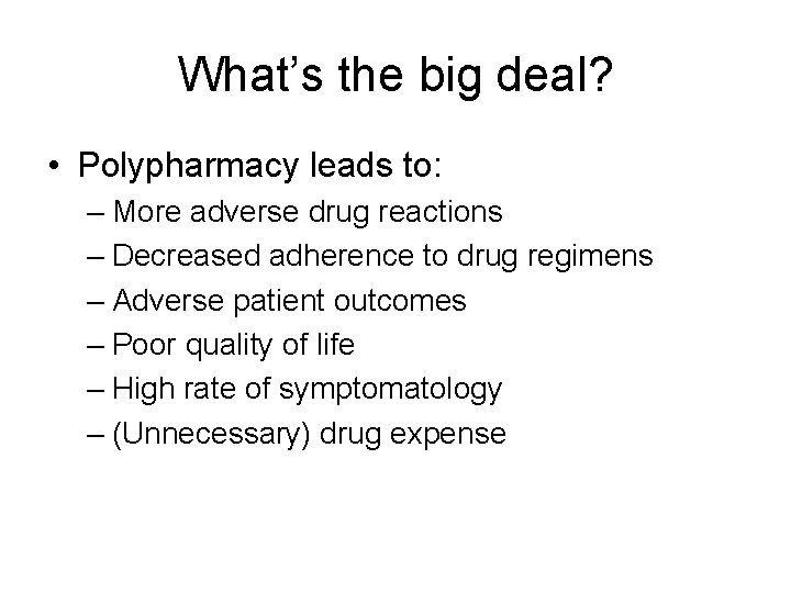 What’s the big deal? • Polypharmacy leads to: – More adverse drug reactions –
