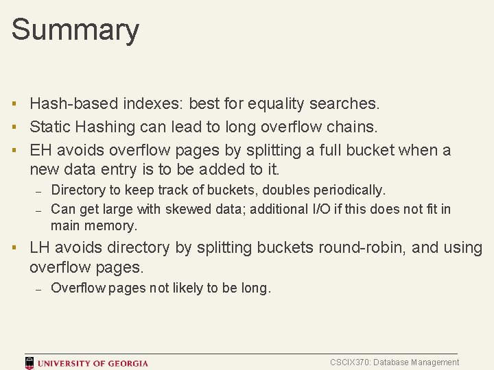 Summary ▪ Hash-based indexes: best for equality searches. ▪ Static Hashing can lead to