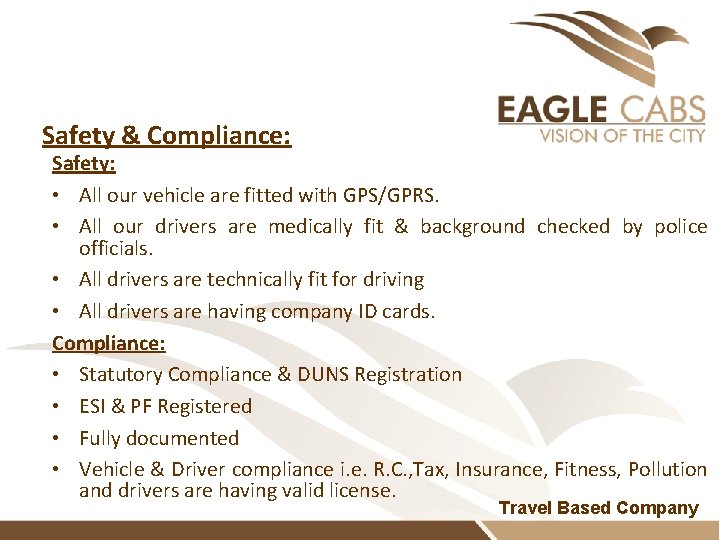 Safety & Compliance: Safety: • All our vehicle are fitted with GPS/GPRS. • All