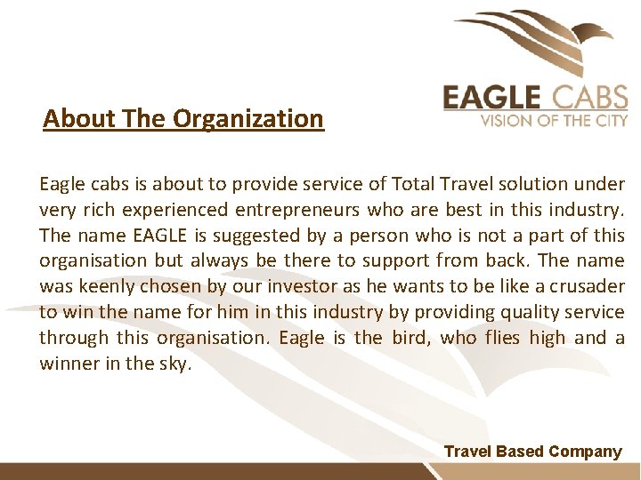 About The Organization Eagle cabs is about to provide service of Total Travel solution