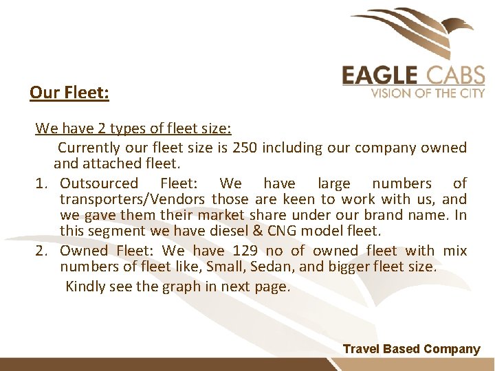 Our Fleet: We have 2 types of fleet size: Currently our fleet size is