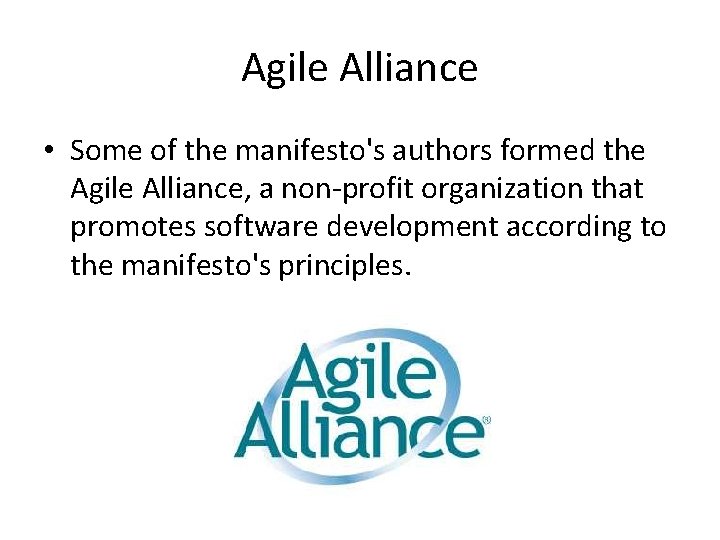 Agile Alliance • Some of the manifesto's authors formed the Agile Alliance, a non-profit