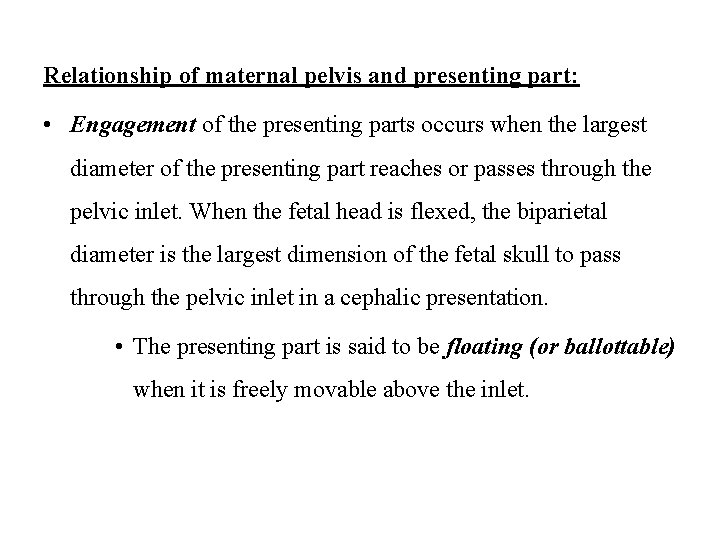 Relationship of maternal pelvis and presenting part: • Engagement of the presenting parts occurs