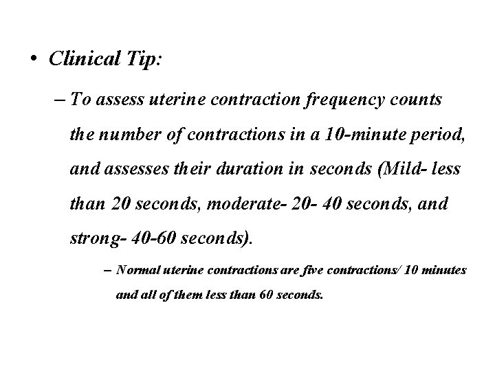  • Clinical Tip: – To assess uterine contraction frequency counts the number of