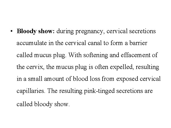  • Bloody show: during pregnancy, cervical secretions accumulate in the cervical canal to