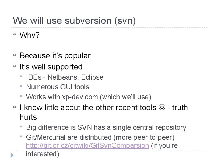 We will use subversion (svn) Why? Because it’s popular It’s well supported IDEs - We will use subversion (svn) Why? Because it’s popular It’s well supported IDEs -