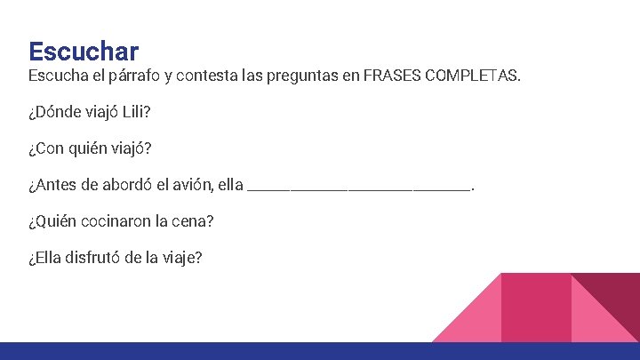 Escuchar Escucha el párrafo y contesta las preguntas en FRASES COMPLETAS. ¿Dónde viajó Lili?