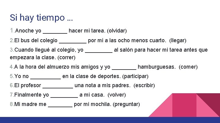 Si hay tiempo … 1. Anoche yo ____ hacer mi tarea. (olvidar) 2. El