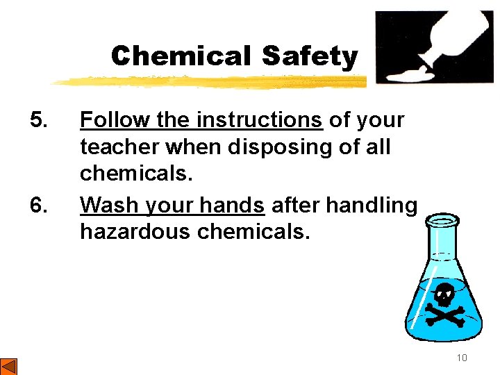 Chemical Safety 5. 6. Follow the instructions of your teacher when disposing of all