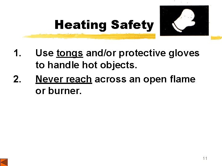 Heating Safety 1. 2. Use tongs and/or protective gloves to handle hot objects. Never