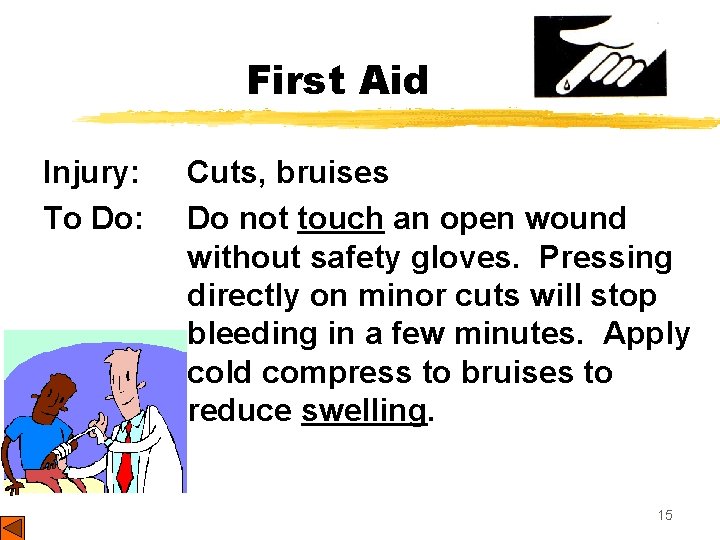 First Aid Injury: To Do: Cuts, bruises Do not touch an open wound without