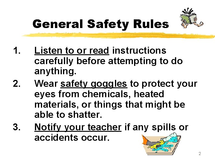 General Safety Rules 1. 2. 3. Listen to or read instructions carefully before attempting