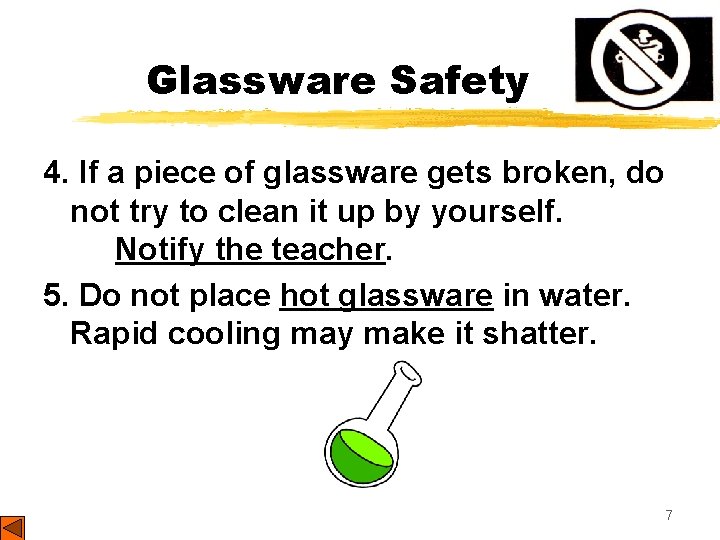 Glassware Safety 4. If a piece of glassware gets broken, do not try to