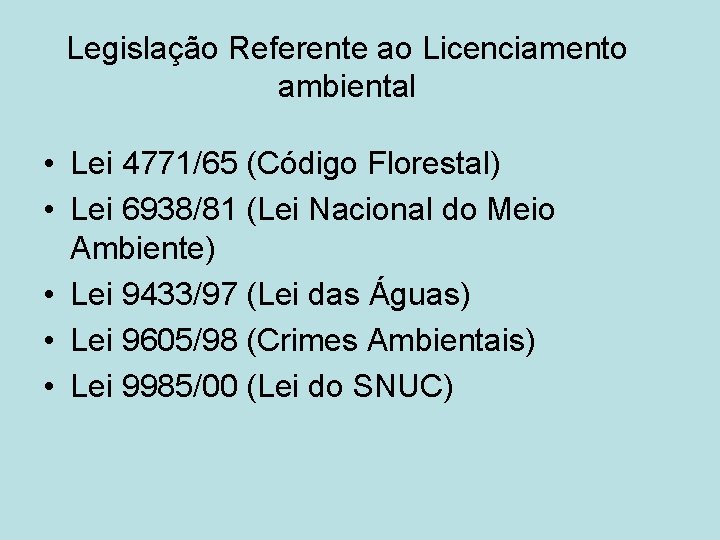 Legislação Referente ao Licenciamento ambiental • Lei 4771/65 (Código Florestal) • Lei 6938/81 (Lei