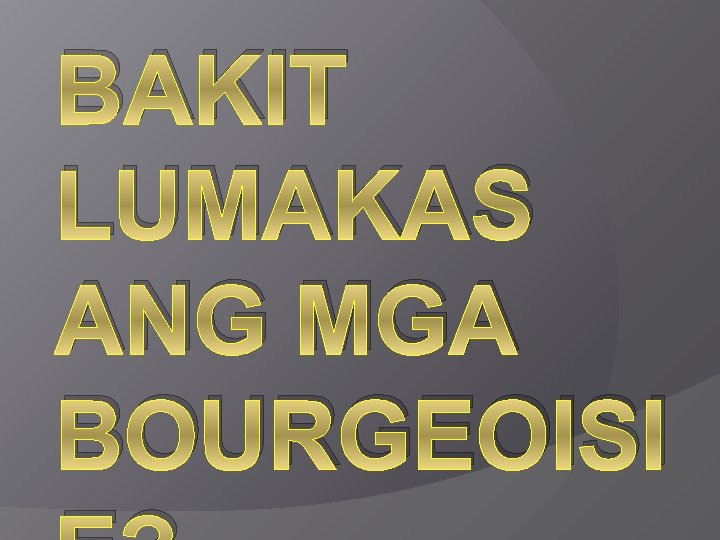 BAKIT LUMAKAS ANG MGA BOURGEOISI 