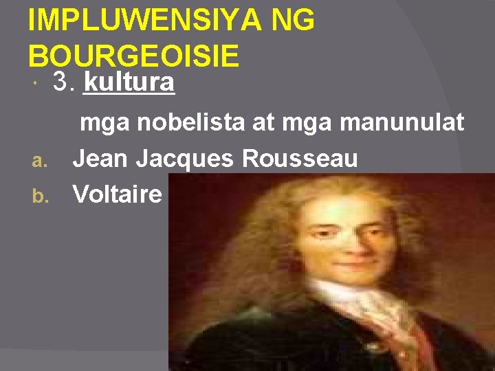 IMPLUWENSIYA NG BOURGEOISIE 3. kultura mga nobelista at mga manunulat a. Jean Jacques Rousseau