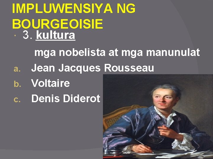 IMPLUWENSIYA NG BOURGEOISIE 3. kultura mga nobelista at mga manunulat a. Jean Jacques Rousseau