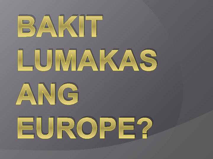 BAKIT LUMAKAS ANG EUROPE? 