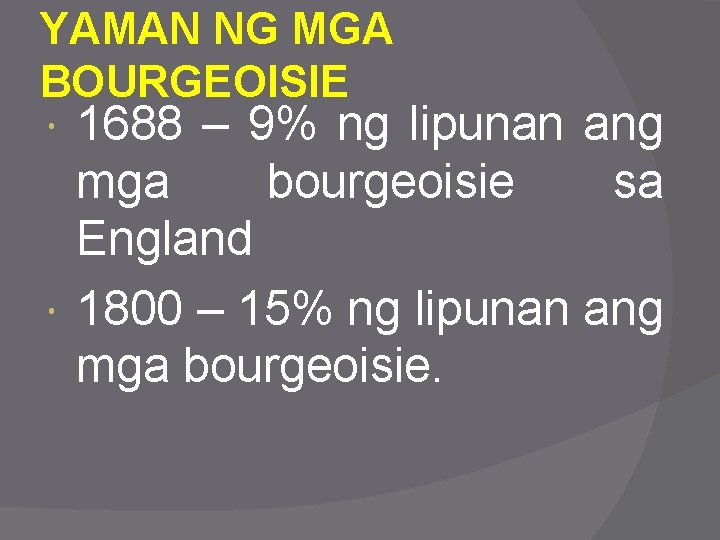 YAMAN NG MGA BOURGEOISIE 1688 – 9% ng lipunan ang mga bourgeoisie sa England