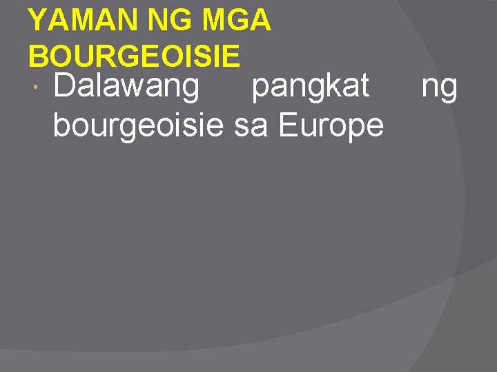 YAMAN NG MGA BOURGEOISIE Dalawang pangkat bourgeoisie sa Europe ng 