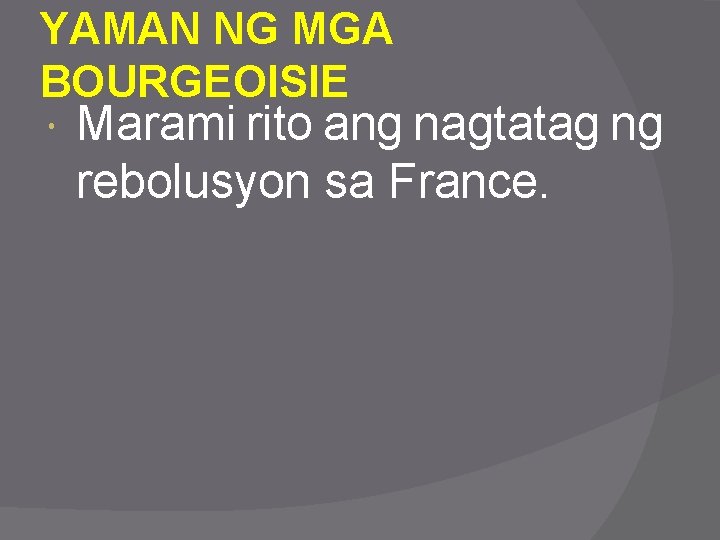 YAMAN NG MGA BOURGEOISIE Marami rito ang nagtatag ng rebolusyon sa France. 