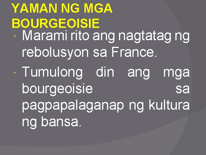 YAMAN NG MGA BOURGEOISIE Marami rito ang nagtatag ng rebolusyon sa France. Tumulong din