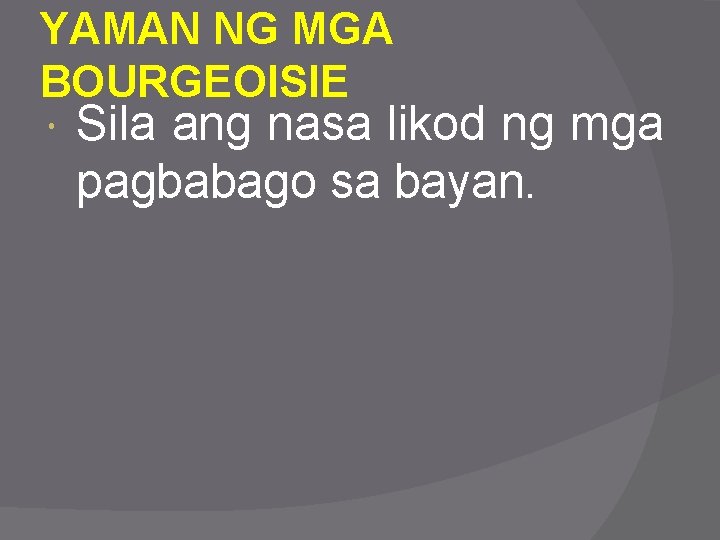 YAMAN NG MGA BOURGEOISIE Sila ang nasa likod ng mga pagbabago sa bayan. 