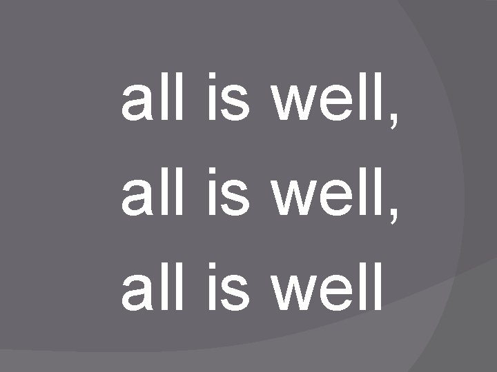 all is well, all is well 