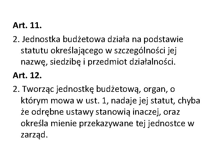 Art. 11. 2. Jednostka budżetowa działa na podstawie statutu określającego w szczególności jej nazwę,