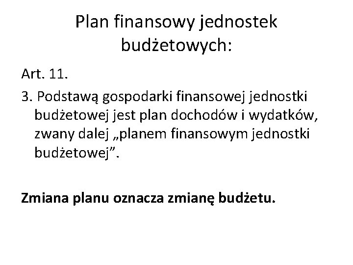 Plan finansowy jednostek budżetowych: Art. 11. 3. Podstawą gospodarki finansowej jednostki budżetowej jest plan