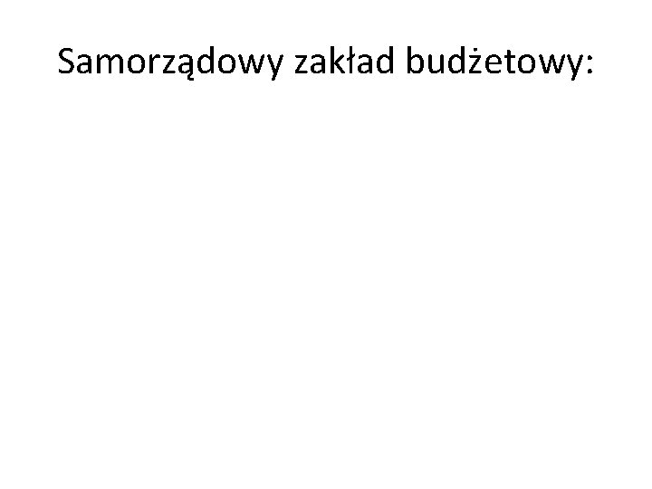 Samorządowy zakład budżetowy: 