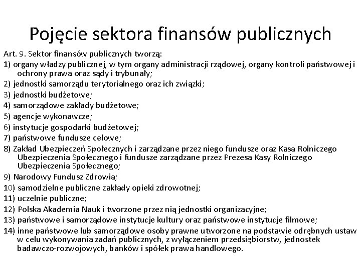 Pojęcie sektora finansów publicznych Art. 9. Sektor finansów publicznych tworzą: 1) organy władzy publicznej,