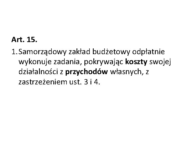 Art. 15. 1. Samorządowy zakład budżetowy odpłatnie wykonuje zadania, pokrywając koszty swojej działalności z