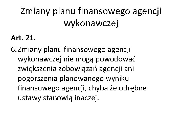 Zmiany planu finansowego agencji wykonawczej Art. 21. 6. Zmiany planu finansowego agencji wykonawczej nie