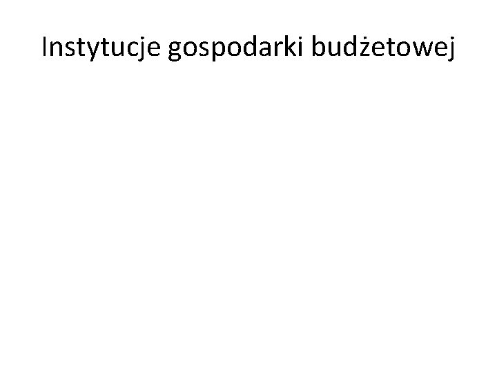 Instytucje gospodarki budżetowej 