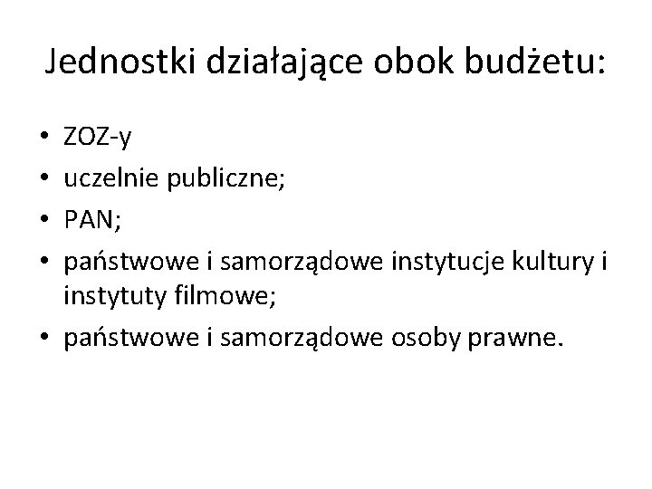 Jednostki działające obok budżetu: ZOZ-y uczelnie publiczne; PAN; państwowe i samorządowe instytucje kultury i