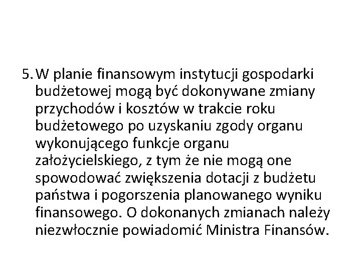 5. W planie finansowym instytucji gospodarki budżetowej mogą być dokonywane zmiany przychodów i kosztów