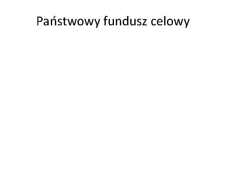 Państwowy fundusz celowy 