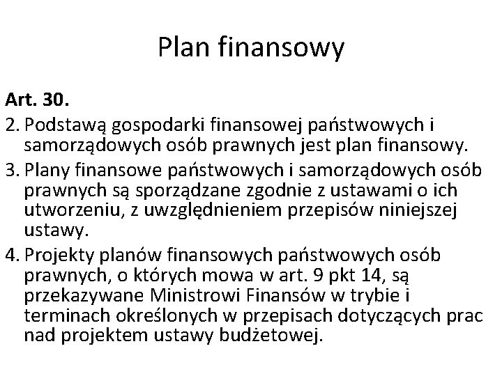 Plan finansowy Art. 30. 2. Podstawą gospodarki finansowej państwowych i samorządowych osób prawnych jest