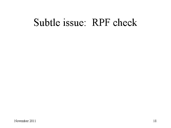 Subtle issue: RPF check November 2011 18 