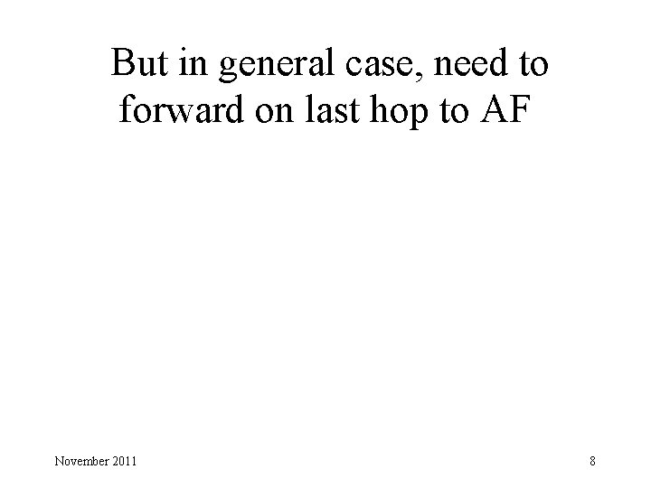 But in general case, need to forward on last hop to AF November 2011