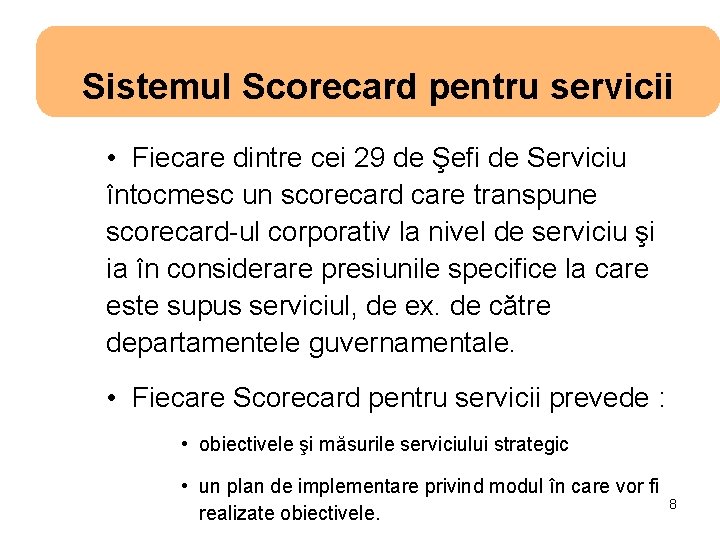 Sistemul Scorecard pentru servicii • Fiecare dintre cei 29 de Şefi de Serviciu întocmesc